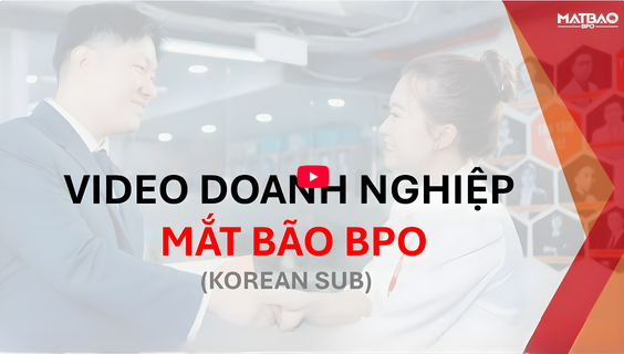 [MBB] - CHÍNH THỨC RA MẮT VIDEO GIỚI THIỆU DOANH NGHIỆP MỚI CỦA MẮT BÃO BPO